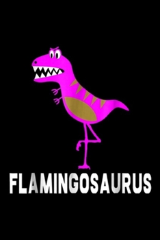 Paperback Flamingosaurus: Funny Flamingo Dinosaur Dino Flamingosaurus Gift Journal/Notebook Blank Lined Ruled 6x9 100 Pages Book