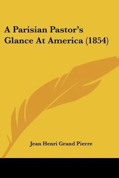 Paperback A Parisian Pastor's Glance At America (1854) Book