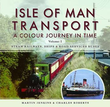 Hardcover Isle of Man Transport: A Colour Journey in Time: Steam Railways, Ships, and Road Services Buses Book