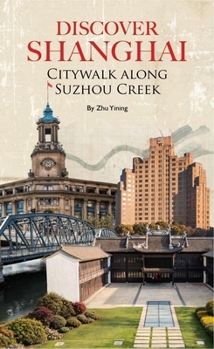 Paperback Discover Shanghai: Citywalk Along Suzhou Creek Book