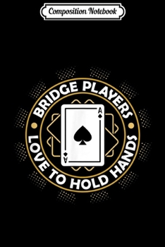 Composition Notebook: bridge players love to hold hands card game ace spades  Journal/Notebook Blank Lined Ruled 6x9 100 Pages