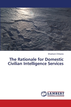 Paperback The Rationale for Domestic Civilian Intelligence Services Book