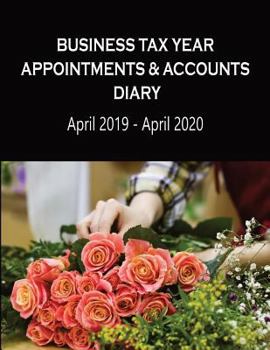 Paperback Business Tax Year Appointments & Accounts Diary April 2019 - April 2020: Florist's - Daily Appointments Diary with Accounts Logs Each Month, for the S Book
