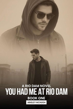 You Had Me At Rio Dam: A Rio Dam Novel - Book One