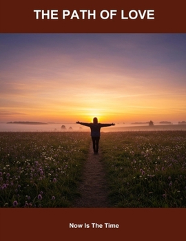 Paperback The Path Of Love: Now Is The Time Book
