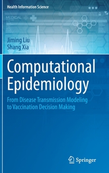 Hardcover Computational Epidemiology: From Disease Transmission Modeling to Vaccination Decision Making Book