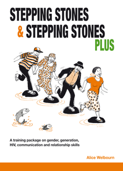 Paperback Stepping Stones and Stepping Stones Plus: A Training Package on Gender, Generation, Hiv, Communication and Relationship Skills Book