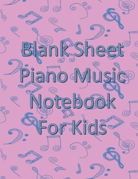 Blank Sheet Piano Music Notebook for Kids: 120 Pages Blank Sheet 3 Staves Per Page