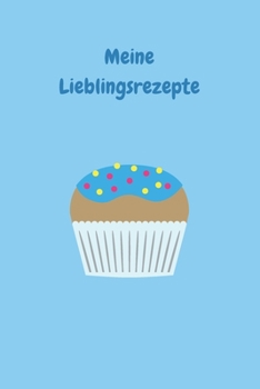 Meine Lieblingsrezepte: Zum Selberschreiben - Backbuch - Backrezepte - Zum Einschreiben - Blanko - Maße ca. DIN A5 (German Edition)