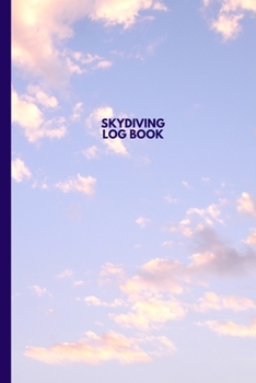 Skydiving Log Book: Customized Jump Tracker Notebook Gift (6" X 9")