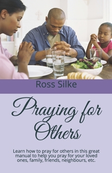 Paperback Praying for Others: Learn how to pray for others in this great manual to help you pray for your loved ones, family, friends, neighbours, e Book