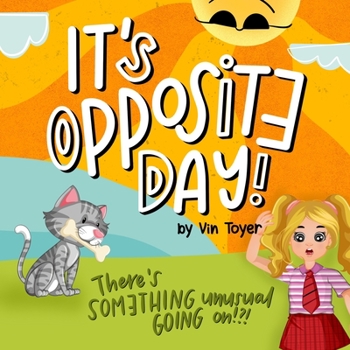 Paperback It's Opposite Day: There's Something UNUSUAL Going on!?!? Book