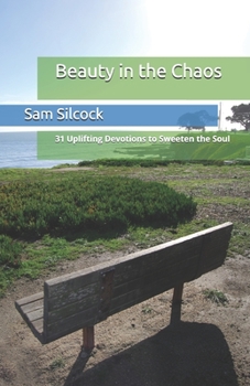 Paperback Beauty in the Chaos: 31 Uplifting Devotions to Sweeten the Soul Book