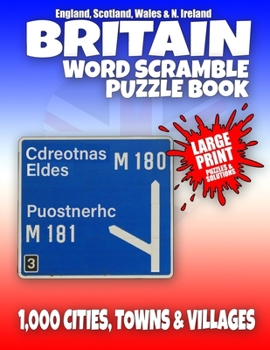 Paperback Britain Word Scramble Puzzle Book - England, Scotland, Wales and Northern Ireland: Word Scramble 1,000 British Cities, Town and Villages - English, Sc [Large Print] Book