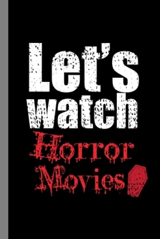 Paperback Let's Watch Horror Movies: Haunted Spooky Halloween Party Scary Hallows Eve All Saint's Day Celebration Gift For Celebrant And Trick Or Treat (6" Book