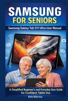 Paperback Samsung for Seniors: Samsung Galaxy Tab S11 Ultra User Manual: A Simplified Beginner's and Everyday User Guide for Confident Tablet Use Book