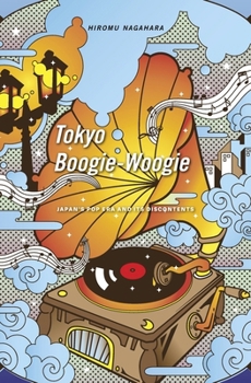 Hardcover Tokyo Boogie-Woogie: Japan's Pop Era and Its Discontents Book