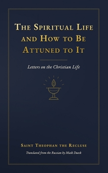 The Spiritual Life and How to Be Attuned to It: Letters on the Christian Life