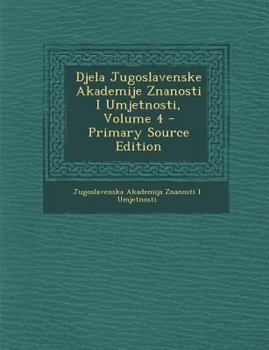 Paperback Djela Jugoslavenske Akademije Znanosti I Umjetnosti, Volume 4 [Croatian] Book