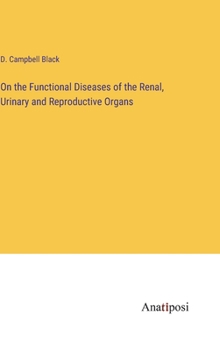 Hardcover On the Functional Diseases of the Renal, Urinary and Reproductive Organs Book