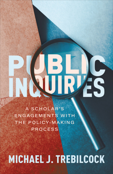 Hardcover Public Inquiries: A Scholar's Engagements with the Policy-Making Process Book