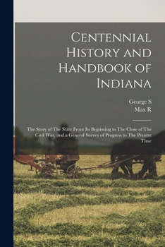 Paperback Centennial History and Handbook of Indiana: The Story of The State From its Beginning to The Close of The Civil war, and a General Survey of Progress Book