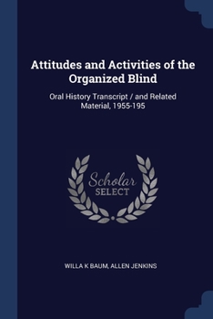 Paperback Attitudes and Activities of the Organized Blind: Oral History Transcript / and Related Material, 1955-195 Book