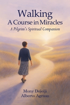 Walking A Course in Miracles: A Pilgrim's Spiritual Companion