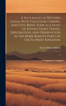 Hardcover A Naturalist in Western China: With Vasculum, Camera, and gun, Being Some Account of Eleven Year's Travel, Exploration, and Observation in the More R Book