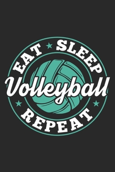 Eat Sleep Volleyball Repeat: Funny Cool Volleyball Journal | Notebook | Workbook | Diary | Planner - 6x9 - 120 Blank Pages - Cute Gift For Volleyball ... Clubs, Fans, Volleyball Teams, Enthusiasts
