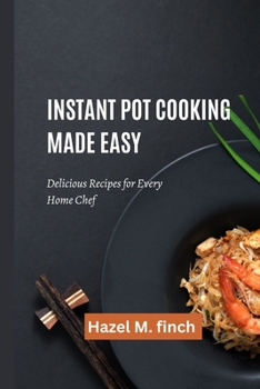 Paperback Instant Pot Cooking Made Easy: Delicious Recipes for Every Home Chef Book