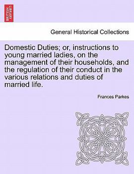 Domestic Duties; Or, Instructions to Young Married Ladies, on the Management of Their Households, and the Regulation of Their Conduct in the Various Relations and Duties of Married Life - Primary Sour