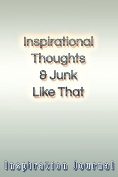 Inspirational Thoughts & Junk Like That Inspiration Journal - Cute Journal For Women/Men/Boss/Coworkers/Colleagues/Students: 6x9 inches, 100 Pages of ... Great cute journal for girls and women!