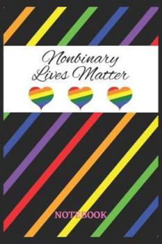 NONBINARY LIVES MATTER Notebook: 6x9 inches - 110 ruled, lined pages • Greatest LGBTQ Rainbow Hearts Journal • Gift, Present Idea