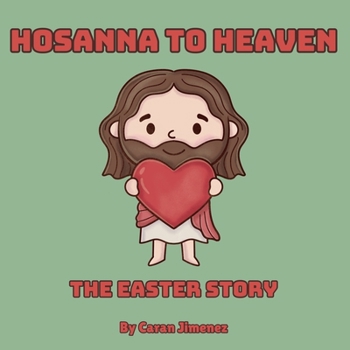 Paperback Hosanna to Heaven: The Easter Story: A Bible-Based Rhyming Book for Children Journey Through Holy Week Read-Aloud Christian Poetry for Kids Bold Gospe Book