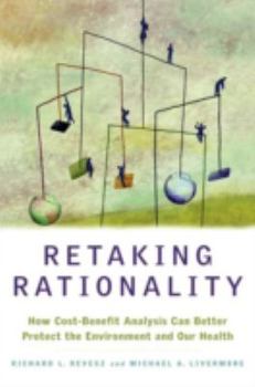 Hardcover Retaking Rationality: How Cost-Benefit Analysis Can Better Protect the Environment and Our Health Book