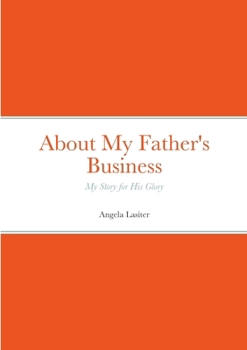 Paperback About My Father's Business - My Story for His Glory Book
