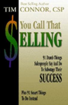 Paperback You Call That Selling: 91 Dumb Things Salespeople Say and Do to Sabotage Their Success Book
