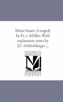 Paperback Maria Stuart. A Tragedy by Fr. V. Schiller. With Explanatory Notes by J.C. Oehlschlaeger ... Book