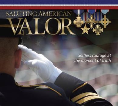 Hardcover Saluting American Valor: Selfless Courage at the Moment of Truth Book