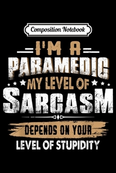 Paperback Composition Notebook: I Am A Paramedic - Coworker Gift - Funny Sarcastic Paramedic Journal/Notebook Blank Lined Ruled 6x9 100 Pages Book