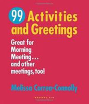 Paperback 99 Activities and Greetings, Grades K-8: Great for Morning Meeting... and Other Meetings, Too! Book