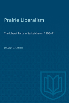 Paperback Prairie Liberalism: The Liberal Party in Saskatchewn 1905-71 Book