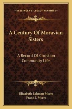 A Century Of Moravian Sisters: A Record Of Christian Community Life