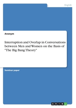 Paperback Interruption and Overlap in Conversations between Men and Women on the Basis of "The Big Bang Theory" Book