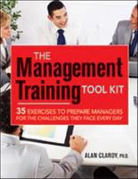 Paperback The Management Training Tool Kit: 35 Exercises to Prepare Managers for the Challenges They Face Every Day Book