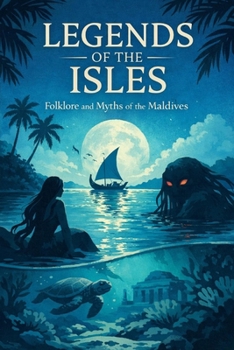 Legends of the Isles: Folklore and Myths of the Maldives
