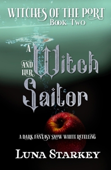A Witch and her Sailor: A Dark Fantasy Snow White Retelling (Witches of The Port) - Book #2 of the Witches of The Port