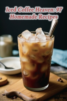 Paperback Iced Coffee Heaven: 97 Homemade Recipes Book