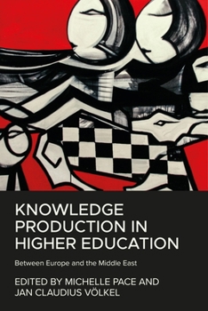 Hardcover Knowledge Production in Higher Education: Between Europe and the Middle East Book